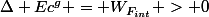 \Delta Ec^g = W_{F_{int}} > 0