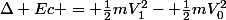 \Delta Ec = \frac{1}{2}mV_1^2- \frac{1}{2}mV_0^2