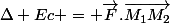 \Delta Ec = \vec{F}.\vec{M_1M_2}