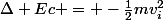 \Delta Ec = -\frac{1}{2}mv^2_i
