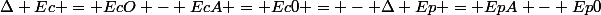 \Delta Ec = EcO - EcA = Ec0 = - \Delta Ep = EpA - Ep0