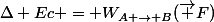 \Delta Ec = W_{A \to B}(\vec F)