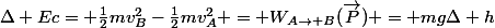 \Delta Ec= \frac{1}{2}mv_B^2-\frac{1}{2}mv_A^2 = W_{A\rightarrow B}(\vec{P}) = mg\Delta h