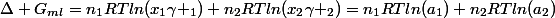 \Delta G_{ml}=n_1RTln(x_1\gamma _1)+n_2RTln(x_2\gamma _2)=n_1RTln(a_1)+n_2RTln(a_2)