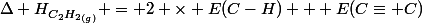 \Delta H^{}_{C_{2}H_{2}_{(g)}} = 2 \times E(C-H) + E(C\equiv C)