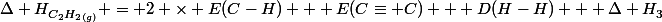 \Delta H^{}_{C_{2}H_{2}_{(g)}} = 2 \times E(C-H) + E(C\equiv C) + D(H-H) + \Delta H^{}_{3}