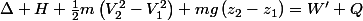 \Delta H+\frac{1}{2}m\left(V_{2}^{2}-V_{1}^{2}\right)+mg\left(z_{2}-z_{1}\right)=W'+Q
