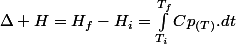 \Delta H=H_{f}-H_{i}=\int_{T_{i}}^{T_{f}}Cp_{(T)}.dt