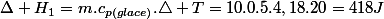 \Delta H_{1}=m.c_{p(glace)}.\triangle T=10.0.5.4,18.20=418J