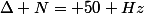 \Delta N= 50 Hz