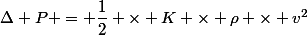 \Delta P = \dfrac{1}{2} \times K \times \rho \times v^2