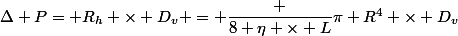 \Delta P= R_h \times D_v = \dfrac {8 \eta \times L}{\pi R^{4}}} \times D_{v}