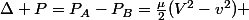 \Delta P=P_{A}-P_{B}=\frac{\mu}{2}(V^{2}-v^{2}) 