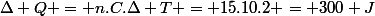 \Delta Q = n.C.\Delta T = 15.10.2 = 300 J