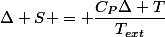 \Delta S = \dfrac{C_P\Delta T}{T_{ext}}