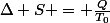 \Delta S = \frac{Q}{T_0}