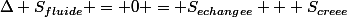 \Delta S_{fluide} = 0 = S_{echangee} + S_{creee}