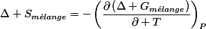 \Delta S_{m\acute{e}lange}=-\left(\dfrac{\partial\left(\Delta G_{m\acute{e}lange}\right)}{\partial T}\right)_{P}