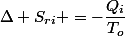 \Delta S_{ri} =-\dfrac{Q_i}{T_o}