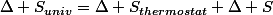 \Delta S_{univ}=\Delta S_{thermostat}+\Delta S