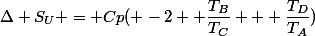 \Delta S_U = Cp( -2 +\dfrac{T_B}{T_C} + \dfrac{T_D}{T_A})