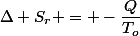 \Delta S_r = -\dfrac{Q}{T_o}