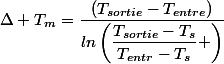 \Delta T_m=\dfrac{(T_{sortie}-T_{entre})}{ln\left(\dfrac{T_{sortie}-T_s}{T_{entr}-T_s} \right)}