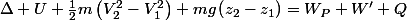 \Delta U+\frac{1}{2}m\left(V_{2}^{2}-V_{1}^{2}\right)+mg\left(z_{2}-z_{1}\right)=W_{P}+W'+Q