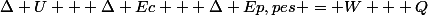 \Delta U + \Delta Ec + \Delta Ep,pes = W + Q