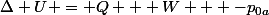 \Delta U = Q + W + -p_0\DeltaV_a