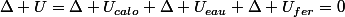 \Delta U=\Delta U_{calo}+\Delta U_{eau}+\Delta U_{fer}=0