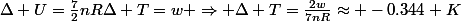 \Delta U=\frac{7}{2}nR\Delta T=w \Rightarrow \Delta T=\frac{2w}{7nR}\approx -0.344 K