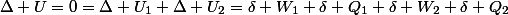 \Delta U=0=\Delta U_{1}+\Delta U_{2}=\delta W_{1}+\delta Q_{1}+\delta W_{2}+\delta Q_{2}