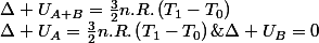 \Delta U_{A}=\frac{3}{2}n.R.\left(T_{1}-T_{0}\right)\;et\;\Delta U_{B}=0\;,\;\Delta U_{A+B}=\frac{3}{2}n.R.\left(T_{1}-T_{0}\right)