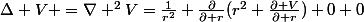 \Delta V =\nabla ^2V=\frac{1}{r^2} \frac{\partial}{\partial r}(r^2 \frac{\partial V}{\partial r})+0+0
