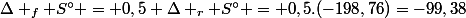 \Delta _f S^\circ = 0,5 \Delta _r S^\circ = 0,5.(-198,76)=-99,38