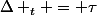 \Delta _t = \tau