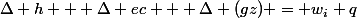 \Delta h + \Delta ec + \Delta (gz) = w_i+q