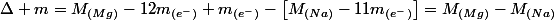 \Delta m=M_{(Mg)}-12m_{(e^{-})}+m_{(e^{-})}-\left[M_{(Na)}-11m_{(e^{-})}\right]=M_{(Mg)}-M_{(Na)}