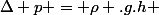 \Delta p = \rho .g.h 