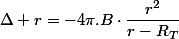 \Delta r=-4\pi.B\cdot\dfrac{r^{2}}{r-R_{T}}