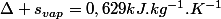 \Delta s_{vap}=0,629kJ.kg^{-1}.K^{-1}