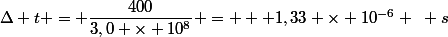 \Delta t = \dfrac{400}{3,0 \times 10^8} =   1,33 \times 10^{-6} ~ s
