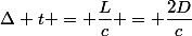 \Delta t = \dfrac{L}{c} = \dfrac{2D}{c}