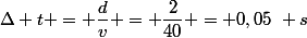 \Delta t = \dfrac{d}{v} = \dfrac{2}{40} = 0,05~ s