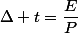 \Delta t=\dfrac{E}{P}