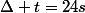 \Delta t=24s