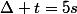 \Delta t=5s