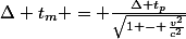 \Delta t_m = \frac{\Delta t_p}{\sqrt{1 - \frac{v^2}{c^2}}}