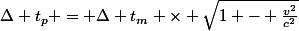 \Delta t_p = \Delta t_m \times \sqrt{1 - \frac{v^2}{c^2}}